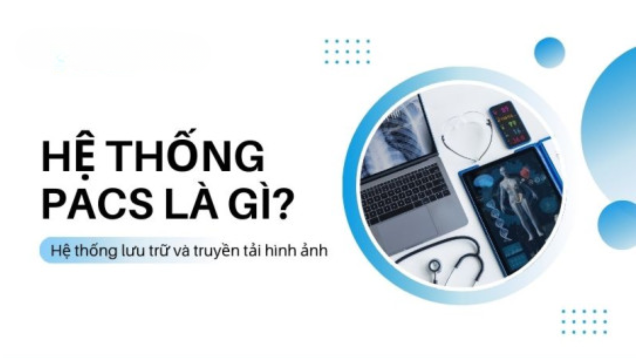 Hệ thống PACS đang trở thành một phần không thể thiếu trong các cơ sở y tế hiện đại